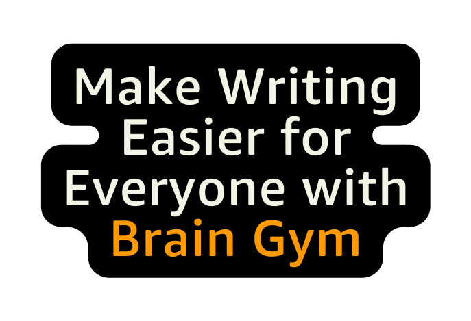 Make Writing Easier for Everyone with Brain Gym